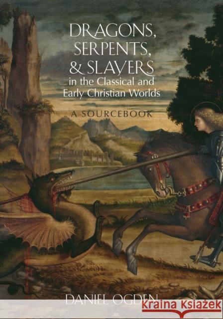 Dragons, Serpents, and Slayers in the Classical and Early Christian Worlds: A Sourcebook Ogden, Daniel 9780199925117  - książka