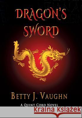 Dragon's Sword: A Quint Cord Novel Betty J Vaughn 9781590953815 Totalrecall Publications - książka