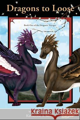 Dragons To Loose: Book One Of The Dragonic Voyages Smith, Katherine A. 9781438263151 Createspace - książka