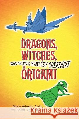 Dragons, Witches, and Other Fantasy Creatures in Origami Netto, Mario Adrados 9780486442129 Dover Publications - książka