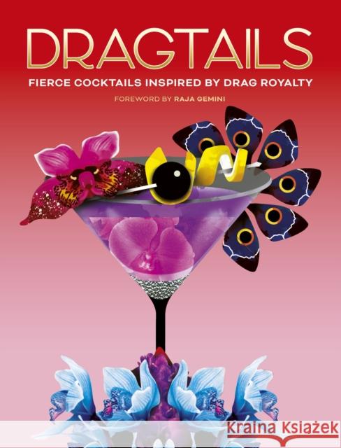 Dragtails: Fierce Cocktails Inspired by Drag Royalty Alice Wood 9780711284494 Quarto Publishing PLC - książka