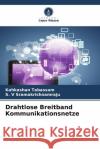 Drahtlose Breitband Kommunikationsnetze Kahkashan Tabassum S. V. Sramakrishnamraju 9786208066819 Verlag Unser Wissen