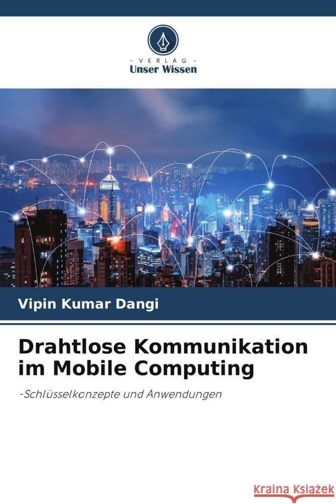 Drahtlose Kommunikation im Mobile Computing Dangi, Vipin Kumar 9786208209537 Verlag Unser Wissen - książka