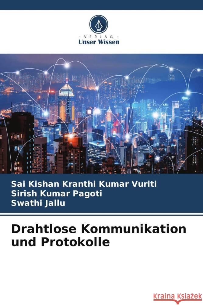 Drahtlose Kommunikation und Protokolle Vuriti, Sai Kishan Kranthi Kumar, Pagoti, Sirish Kumar, Jallu, Swathi 9786205563083 Verlag Unser Wissen - książka