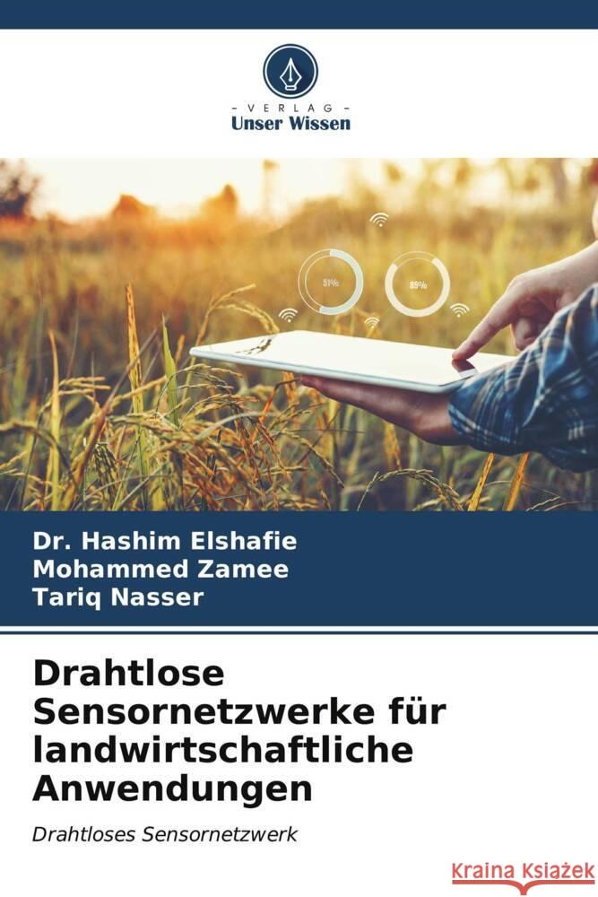 Drahtlose Sensornetzwerke f?r landwirtschaftliche Anwendungen Hashim Elshafie Mohammed Zamee Tariq Nasser 9786206904731 Verlag Unser Wissen - książka