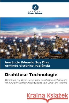 Drahtlose Technologie Dias, Inocêncio Eduardo Soy, Paciência, Armindo Victorino 9786209499371 Verlag Unser Wissen - książka