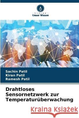 Drahtloses Sensornetzwerk zur Temperaturüberwachung Sachin Patil, Kiran Patil, Ramesh Patil 9786205374207 Verlag Unser Wissen - książka