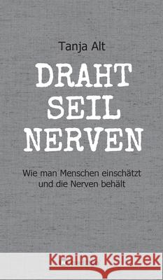 Drahtseilnerven: Wie man Menschen einschätzt und die Nerven behält Alt, Tanja 9783347243439 Tredition Gmbh - książka