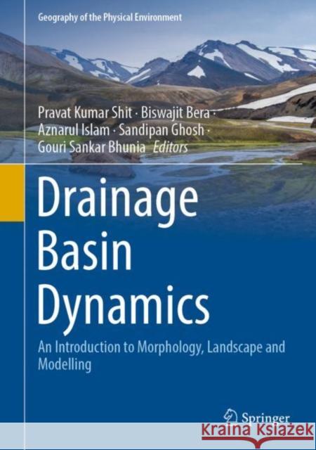 Drainage Basin Dynamics: An Introduction to Morphology, Landscape and Modelling Pravat Kumar Shit Biswajit Bera Aznarul Islam 9783030796334 Springer - książka