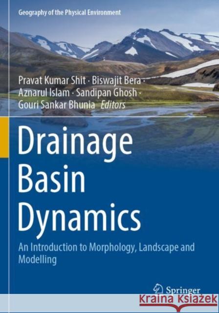 Drainage Basin Dynamics: An Introduction to Morphology, Landscape and Modelling Pravat Kumar Shit Biswajit Bera Aznarul Islam 9783030796365 Springer - książka
