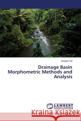 Drainage Basin Morphometric Methods and Analysis Pal Swades 9783659301070 LAP Lambert Academic Publishing - książka