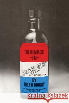 Drainage In Homoeopathy Dr. E. A. Maury 9781785041655 Ebury Publishing - książka