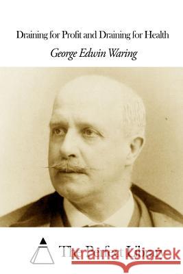 Draining for Profit and Draining for Health George Edwin Waring The Perfect Library 9781507639863 Createspace - książka