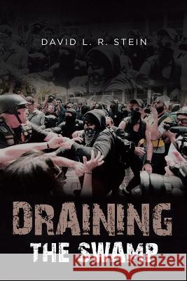 Draining the Swamp: Can the US Survive the Last 100 Years of Sociocommunist Societal Rot? David L R Stein 9781640825833 Page Publishing, Inc. - książka