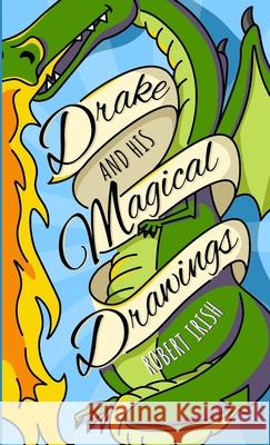 Drake and His Magical Drawings Robert Irish 9781257112142 Lulu.com - książka