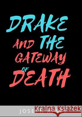 Drake and the Gateway of Death Joseph Apsey 9780244970598 Lulu.com - książka