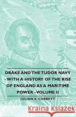 Drake and the Tudor Navy - With a History of the Rise of England as a Maritime Power - Volume II Corbett, Julian S. 9781406763669 Corbett Press - książka