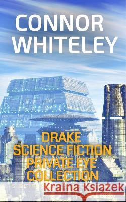 Drake Science Fiction Private Eye Collection: 5 Scifi Private Eye Short Stories Connor Whiteley   9781915127099 Cgd Publishing - książka