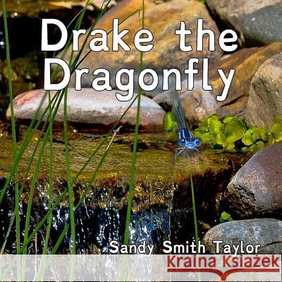 Drake the Dragonfly Sandy Smith Taylor Cathy Threadgill Sandy Smith Taylor 9781546667421 Createspace Independent Publishing Platform - książka