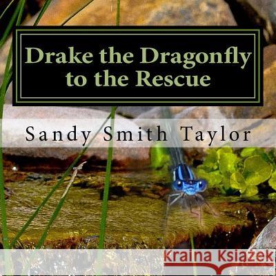 Drake the Dragonfly to the Rescue Sandy Smith Taylor 9781547215416 Createspace Independent Publishing Platform - książka