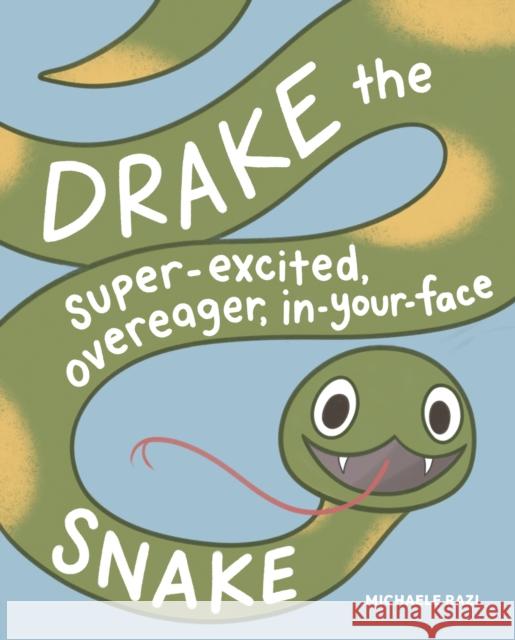 Drake the Super-Excited, Overeager, In-Your-Face Snake: A Book about Consent Michaele Razi 9781632173539 Sasquatch Books - książka