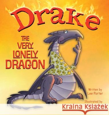 Drake the Very Lonely Dragon: A Picture Book About Being Different for Kids Ages 4-8 Lee Porter Timothy Porter 9781737925262 Nanas Kids Books - książka