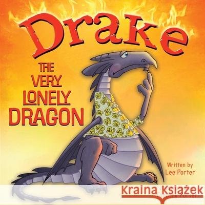 Drake the Very Lonely Dragon: A Picture Book About Being Different for Kids Ages 4-8 Lee Porter Timothy Porter 9781737925279 Nanas Kids Books - książka
