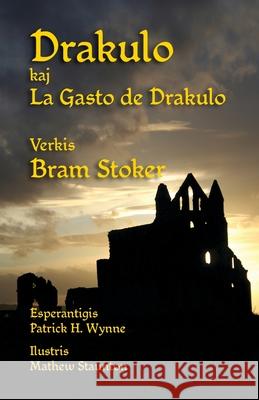 Drakulo kaj La Gasto de Drakulo: Dracula and Dracula's Guest in Esperanto Bram Stoker, Mathew Staunton, Patrick H Wynne 9781782012894 Evertype - książka