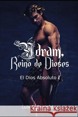 Ýdram, Reino de Dioses: El Dios Absoluto I Bermúdez, Luis E. 9781973248620 Independently Published - książka