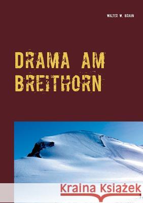 Drama am Breithorn: Tragödie in den Walliser Alpen Braun, Walter W. 9783734765131 Books on Demand - książka