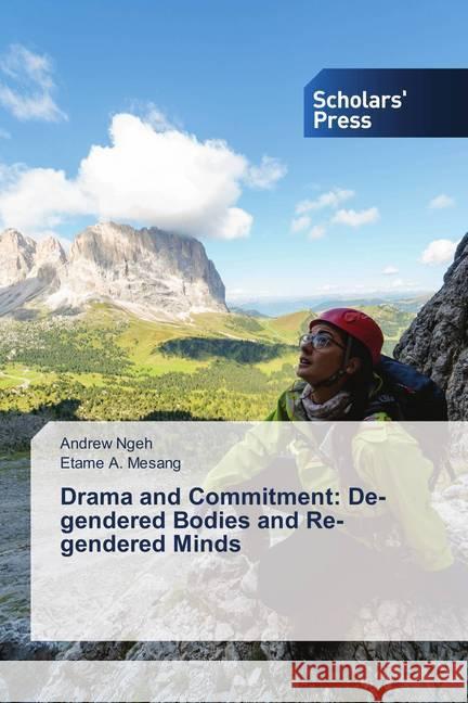 Drama and Commitment: De-gendered Bodies and Re-gendered Minds Ngeh, Andrew; Mesang, Etame A. 9786138690344 Scholar's Press - książka