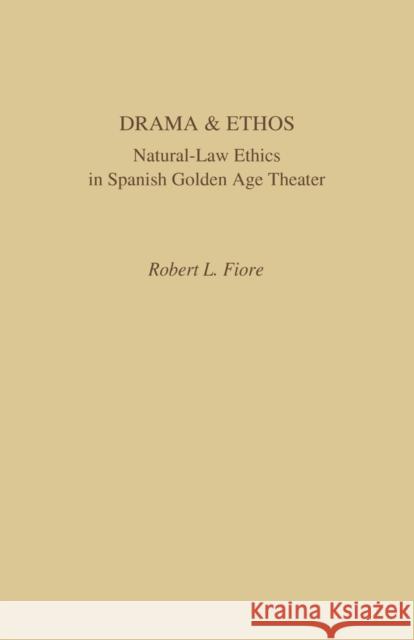 Drama and Ethos: Natural-Law Ethics in Spanish Golden Age Theater Fiore, Robert L. 9780813152394 University Press of Kentucky - książka