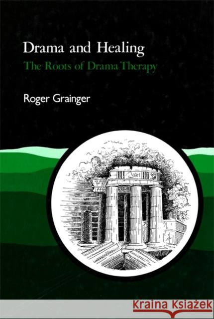 Drama and Healing: The Roots of Drama Therapy Grainger, Roger 9781853023378 Jessica Kingsley Publishers - książka