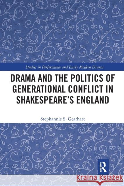 Drama and the Politics of Generational Conflict in Shakespeare's England Stephannie Gearhart 9780367735005 Routledge - książka