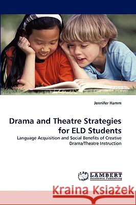 Drama and Theatre Strategies for ELD Students Jennifer Hamm 9783838371962 LAP Lambert Academic Publishing - książka