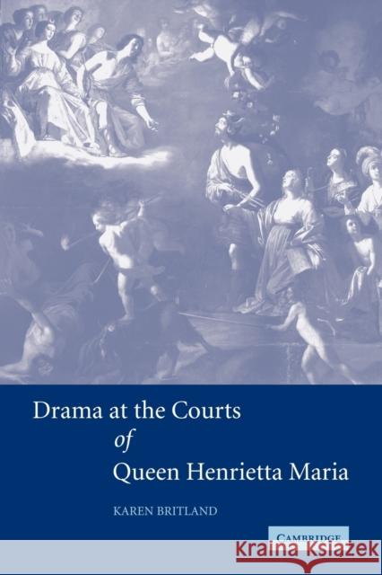 Drama at the Courts of Queen Henrietta Maria Karen Britland 9780521121521 Cambridge University Press - książka
