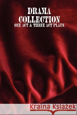 Drama Collection: One Act & Three Act Plays Kennedy, Richard R. 9781435711990 Lulu.com - książka