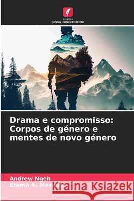 Drama e compromisso: Corpos de g?nero e mentes de novo g?nero Andrew Ngeh Etame A 9786207514823 Edicoes Nosso Conhecimento - książka