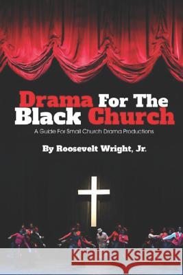 Drama for the Black Church: Implementing a Drama Ministry in Black Church Congregations Roosevelt, Jr. Wright 9781728714714 Independently Published - książka