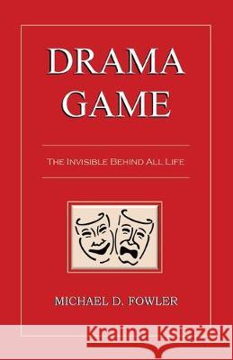 Drama Game: The Invisible Behind All Life Michael D Fowler 9781504318730 Balboa Press Au - książka