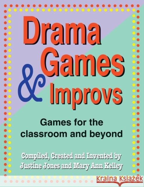 Drama Games and Improvs: Games for the Classroom and Beyond Jones, Justine 9781566081474 Meriwether Publishing - książka