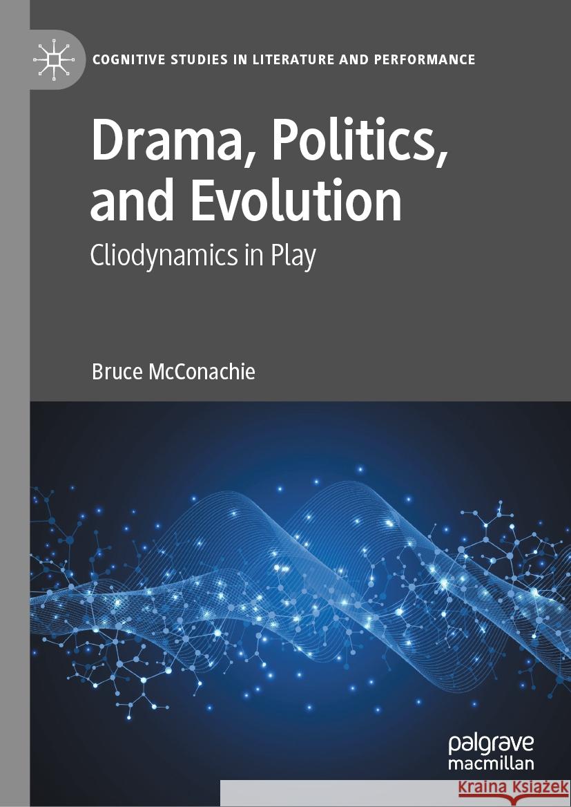 Drama, Politics, and Evolution: Cliodynamics in Play Bruce McConachie 9783030813765 Palgrave MacMillan - książka