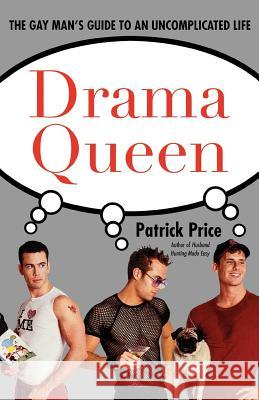 Drama Queen: The Gay Man's Guide to an Uncomplicated Life Patrick Price 9780312269050 St. Martin's Press - książka