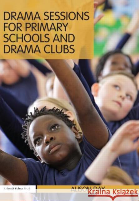 Drama Sessions for Primary Schools and Drama Clubs Alison Day 9780415603386  - książka