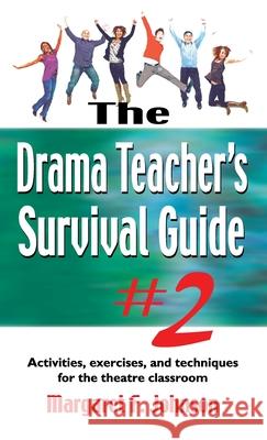 Drama Teacher's Survival Guide #2: Activities, Exercises, and Techniques for the Theatre Classroom Margaret Johnson 9781566082549 Meriwether Publishing - książka