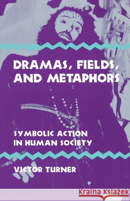 Dramas, Fields, and Metaphors: Symbolic Action in Human Society Turner, Victor 9780801491511 Cornell University Press - książka
