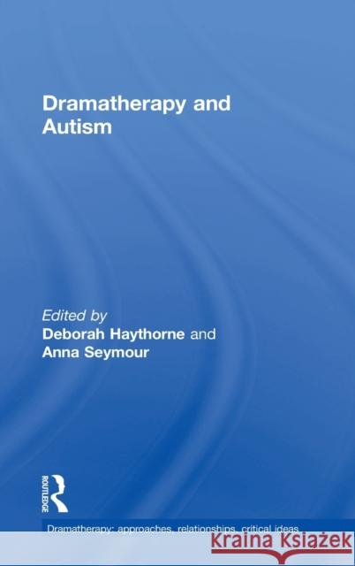 Dramatherapy and Autism Deborah Haythorne Anna Seymour 9781138827165 Routledge - książka