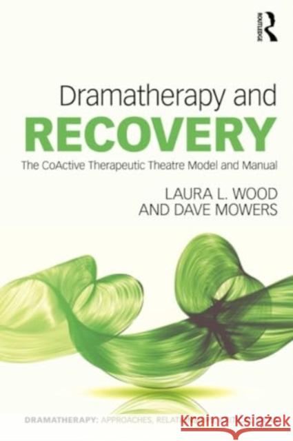 Dramatherapy and Recovery: The Coactive Therapeutic Theatre Model and Manual Laura L. Wood Dave Mowers 9780367752347 Routledge - książka