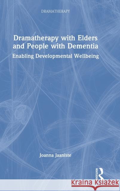 Dramatherapy with Elders and People with Dementia: Enabling Developmental Wellbeing Joanna Jaaniste 9781032030326 Routledge - książka