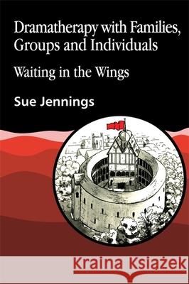 Dramatherapy with Families, Groups and Individuals: Waiting in the Wings Jennings, Sue 9781853021442 Jessica Kingsley Publishers - książka